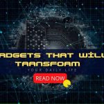 Viral Gadgets Becoming Must Haves in Daily Life